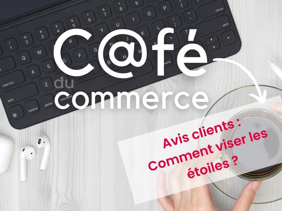 c@fé du commerce, avis clients, comment viser les étoiles ?