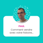 Comment vendre avec votre histoire