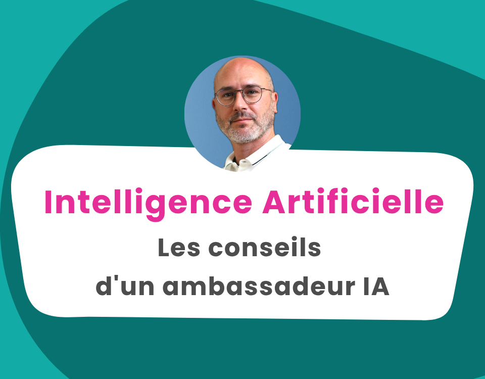Intelligence Artificielle, les conseils d'un ambassadeur IA