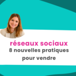 réseaux sociaux, 8 tendances pour vendre
